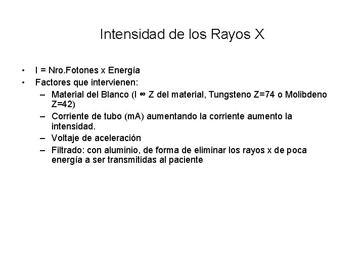 Intensidad de los Rayos X • • I = Nro. Fotones x Energía Factores