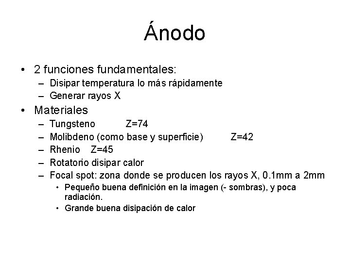 Ánodo • 2 funciones fundamentales: – Disipar temperatura lo más rápidamente – Generar rayos