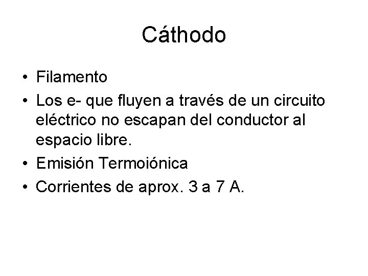 Cáthodo • Filamento • Los e- que fluyen a través de un circuito eléctrico