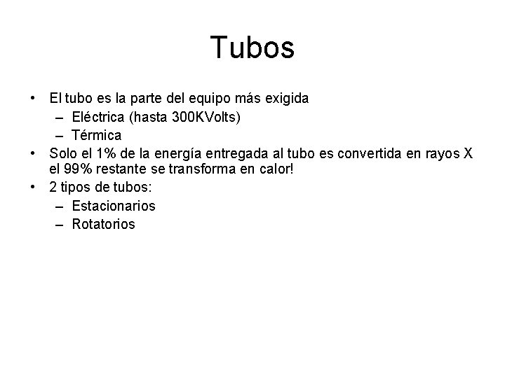 Tubos • El tubo es la parte del equipo más exigida – Eléctrica (hasta