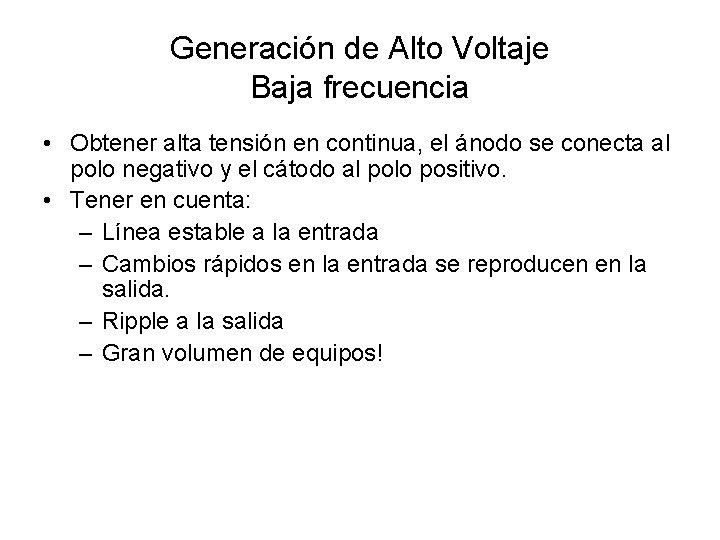 Generación de Alto Voltaje Baja frecuencia • Obtener alta tensión en continua, el ánodo