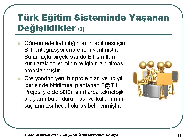 Türk Eğitim Sisteminde Yaşanan Değişiklikler (3) l l Öğrenmede kalıcılığın artırılabilmesi için BİT entegrasyonuna