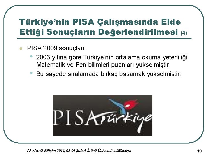 Türkiye’nin PISA Çalışmasında Elde Ettiği Sonuçların Değerlendirilmesi (4) l PISA 2009 sonuçları: • 2003
