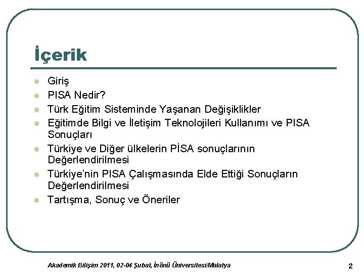 İçerik l l l l Giriş PISA Nedir? Türk Eğitim Sisteminde Yaşanan Değişiklikler Eğitimde