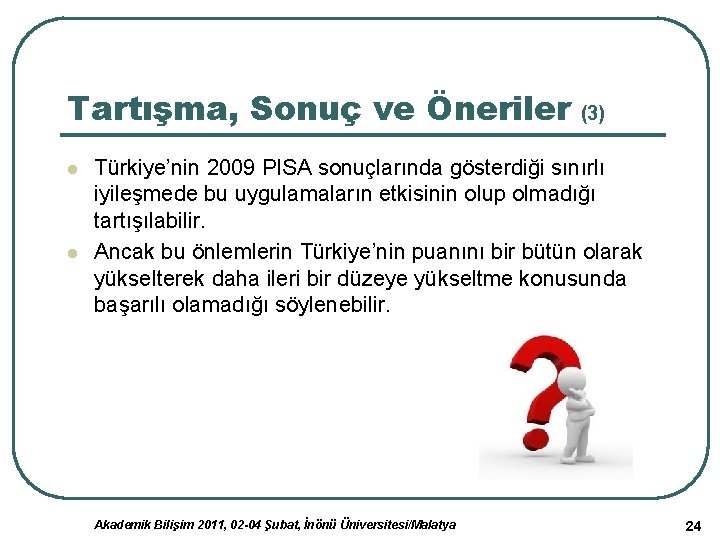Tartışma, Sonuç ve Öneriler (3) l l Türkiye’nin 2009 PISA sonuçlarında gösterdiği sınırlı iyileşmede