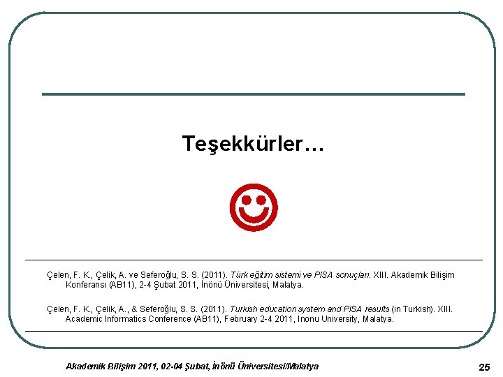 Teşekkürler… Çelen, F. K. , Çelik, A. ve Seferoğlu, S. S. (2011). Türk eğitim