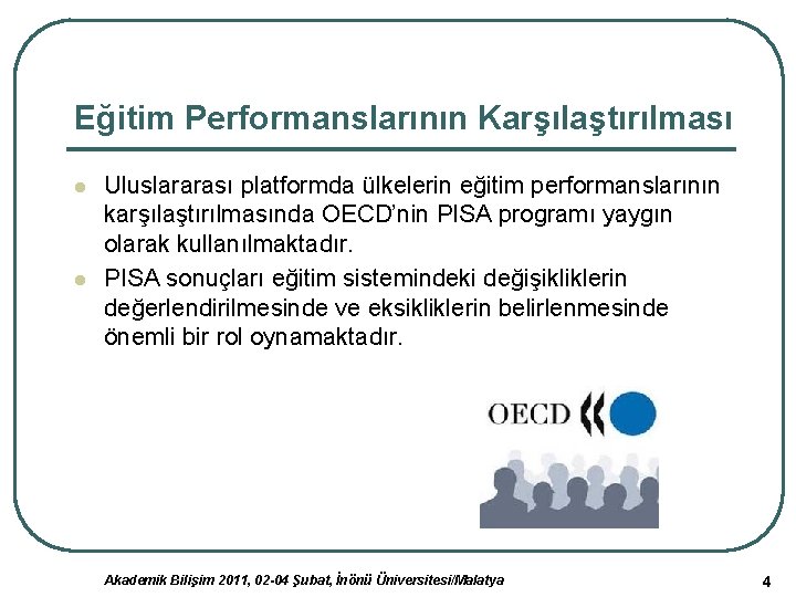 Eğitim Performanslarının Karşılaştırılması l l Uluslararası platformda ülkelerin eğitim performanslarının karşılaştırılmasında OECD’nin PISA programı