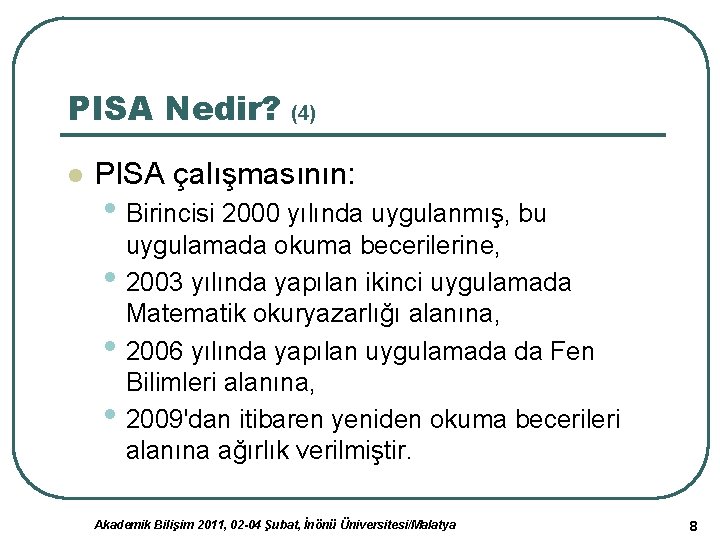 PISA Nedir? (4) l PISA çalışmasının: • Birincisi 2000 yılında uygulanmış, bu • •