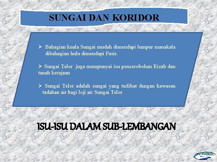 SUNGAI DAN KORIDOR Ø Bahagian kuala Sungai mudah dimendapi lumpur manakala dibahagian hulu dimendapi