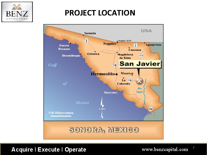 PROJECT LOCATION Acquire ǀ Execute ǀ Operate www. benzcapital. com 7 