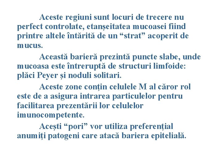 Aceste regiuni sunt locuri de trecere nu perfect controlate, etanşeitatea mucoasei fiind printre altele