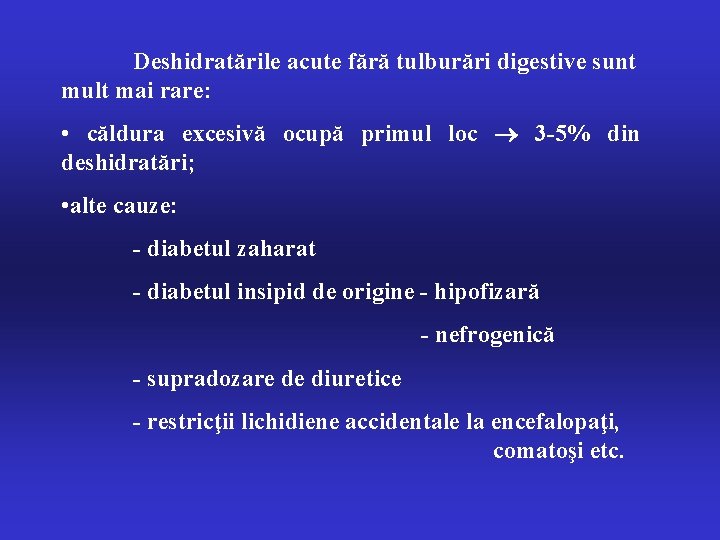 Deshidratările acute fără tulburări digestive sunt mult mai rare: • căldura excesivă ocupă primul
