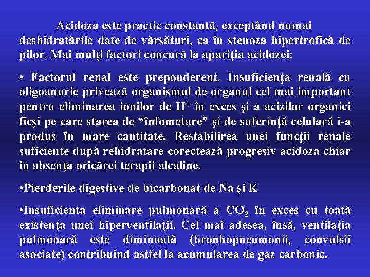 Acidoza este practic constantă, exceptând numai deshidratările date de vărsături, ca în stenoza hipertrofică