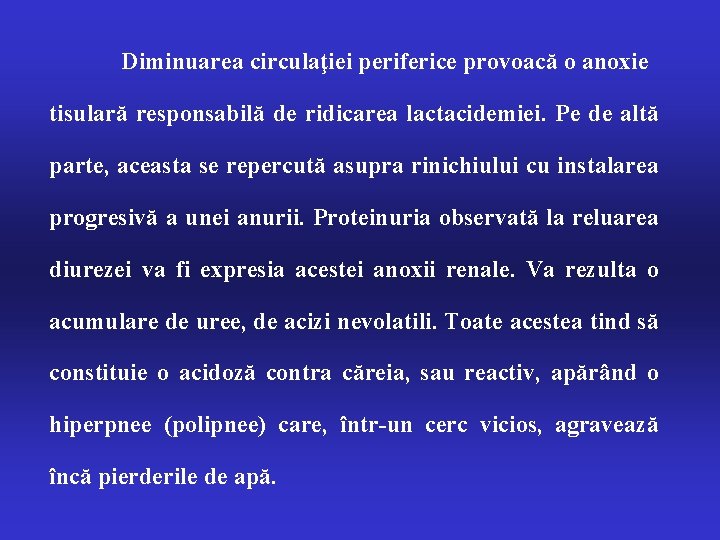 Diminuarea circulaţiei periferice provoacă o anoxie tisulară responsabilă de ridicarea lactacidemiei. Pe de altă