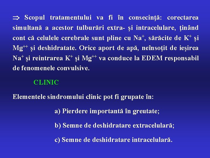  Scopul tratamentului va fi în consecinţă: corectarea simultană a acestor tulburări extra- şi