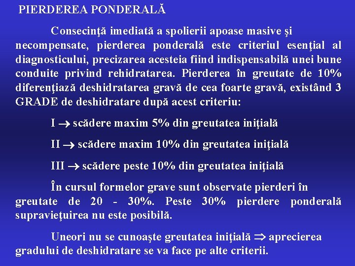 PIERDEREA PONDERALĂ Consecinţă imediată a spolierii apoase masive şi necompensate, pierderea ponderală este criteriul