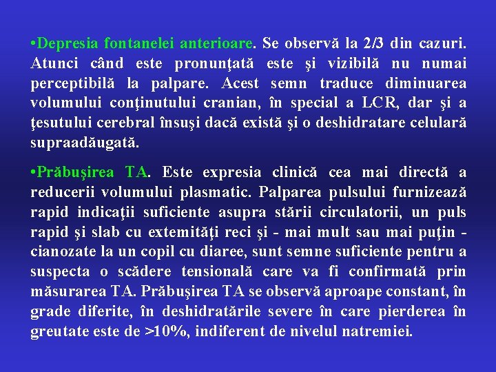  • Depresia fontanelei anterioare. Se observă la 2/3 din cazuri. Atunci când este