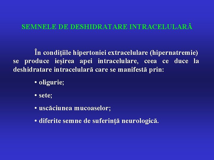 SEMNELE DE DESHIDRATARE INTRACELULARĂ În condiţiile hipertoniei extracelulare (hipernatremie) se produce ieşirea apei intracelulare,