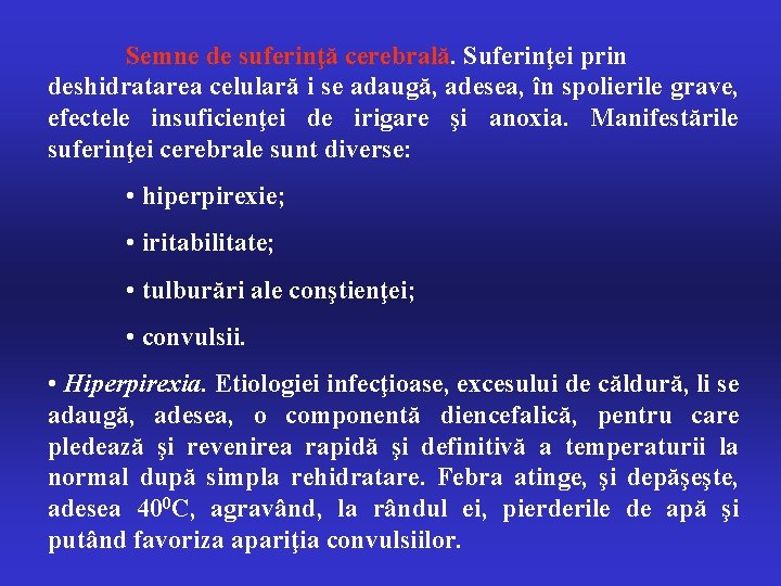 Semne de suferinţă cerebrală. Suferinţei prin deshidratarea celulară i se adaugă, adesea, în spolierile