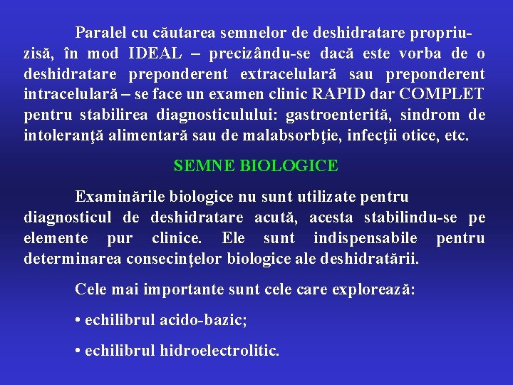 Paralel cu căutarea semnelor de deshidratare propriuzisă, în mod IDEAL – precizându-se dacă este