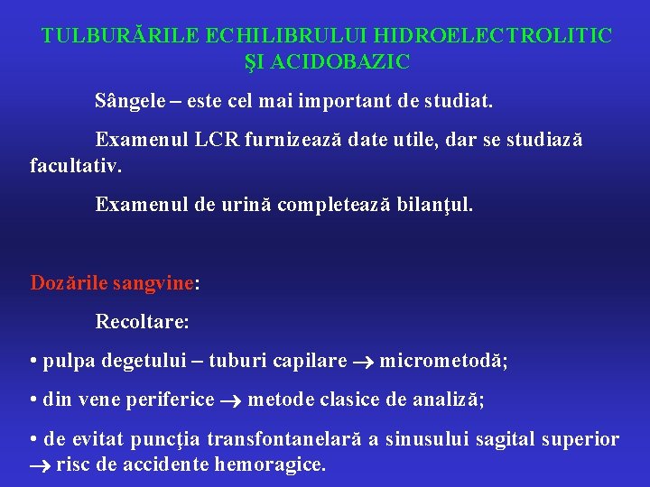 TULBURĂRILE ECHILIBRULUI HIDROELECTROLITIC ŞI ACIDOBAZIC Sângele – este cel mai important de studiat. Examenul