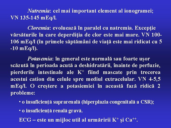 Natremia: cel mai important element al ionogramei; VN 135 -145 m. Eq/l. Cloremia: evoluează