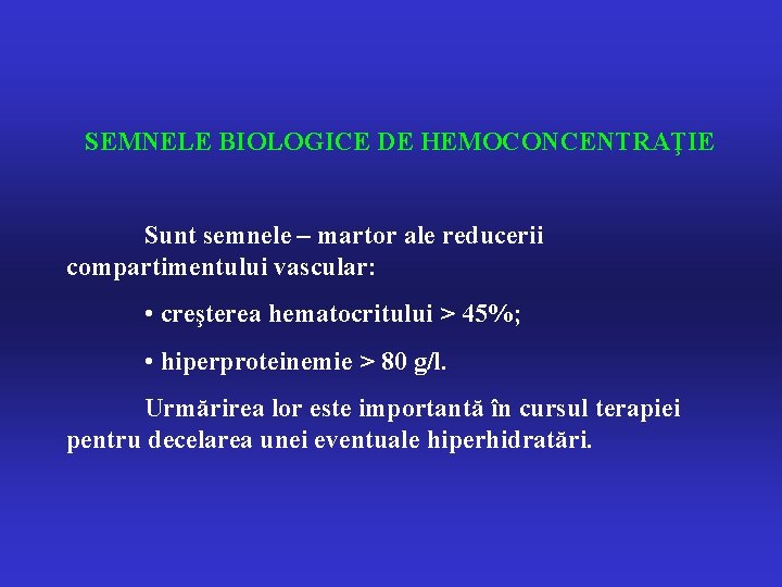 SEMNELE BIOLOGICE DE HEMOCONCENTRAŢIE Sunt semnele – martor ale reducerii compartimentului vascular: • creşterea