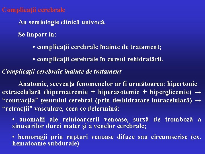 Complicaţii cerebrale Au semiologie clinică univocă. Se împart în: • complicaţii cerebrale înainte de