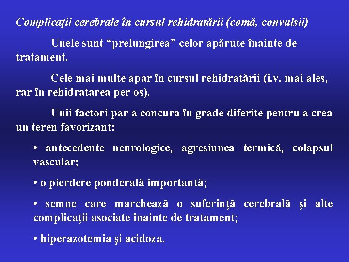 Complicaţii cerebrale în cursul rehidratării (comă, convulsii) Unele sunt “prelungirea” celor apărute înainte de