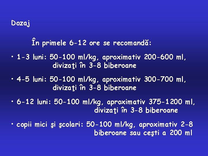 Dozaj În primele 6 -12 ore se recomandă: • 1 -3 luni: 50 -100