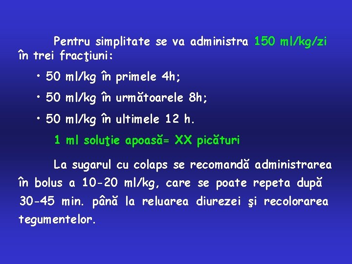 Pentru simplitate se va administra 150 ml/kg/zi în trei fracţiuni: • 50 ml/kg în