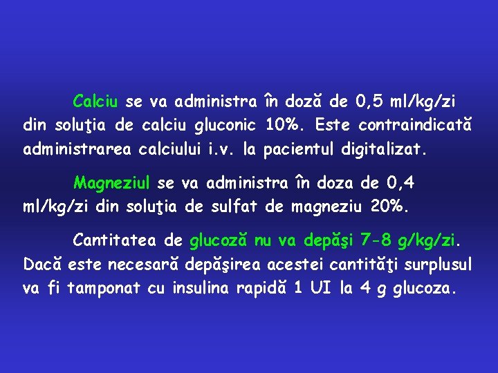 Calciu se va administra în doză de 0, 5 ml/kg/zi din soluţia de calciu