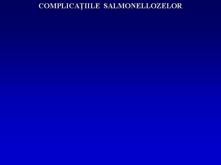 COMPLICAŢIILE SALMONELLOZELOR 