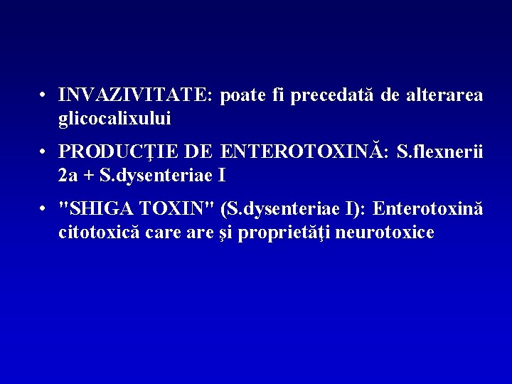  • INVAZIVITATE: poate fi precedată de alterarea glicocalixului • PRODUCŢIE DE ENTEROTOXINĂ: S.