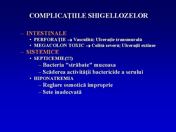 COMPLICAŢIILE SHIGELLOZELOR – INTESTINALE • PERFORAŢIE Vasculită; Ulceraţie transmurală • MEGACOLON TOXIC Colită severă;