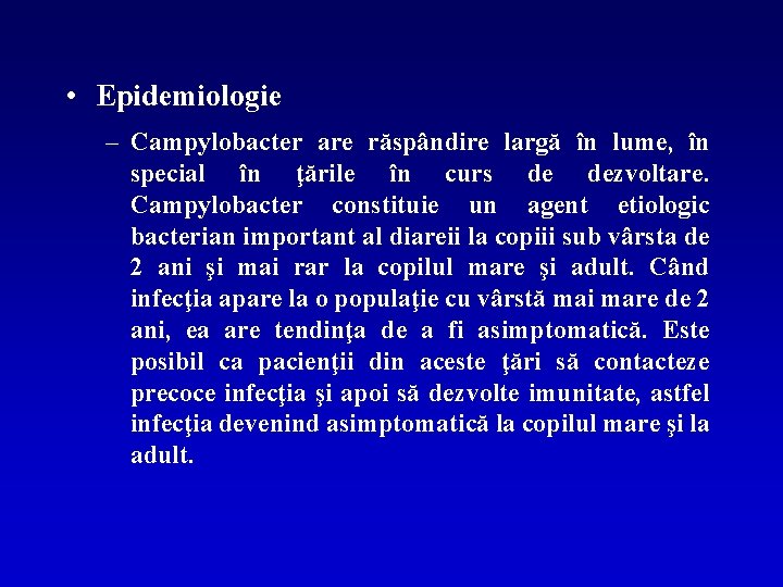  • Epidemiologie – Campylobacter are răspândire largă în lume, în special în ţările