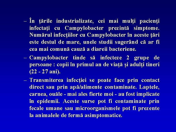 – În ţările industrializate, cei mai mulţi pacienţi infectaţi cu Campylobacter prezintă simptome. Numărul