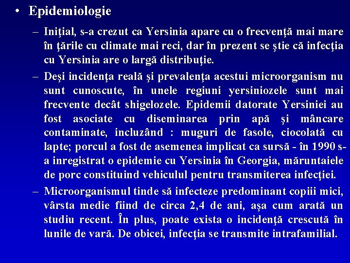  • Epidemiologie – Iniţial, s-a crezut ca Yersinia apare cu o frecvenţă mai