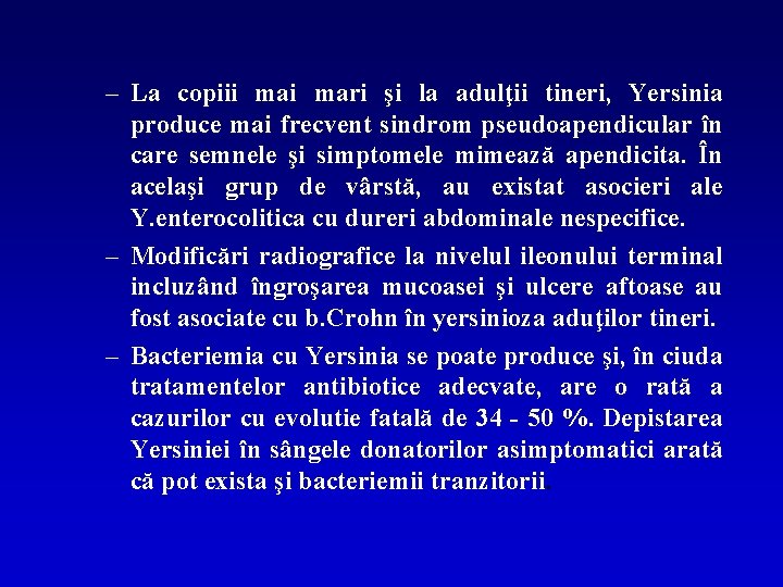 – La copiii mari şi la adulţii tineri, Yersinia produce mai frecvent sindrom pseudoapendicular