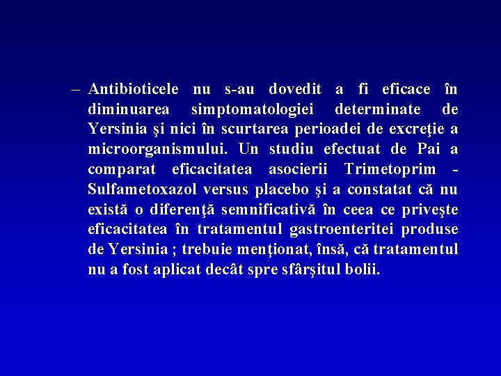 – Antibioticele nu s-au dovedit a fi eficace în diminuarea simptomatologiei determinate de Yersinia