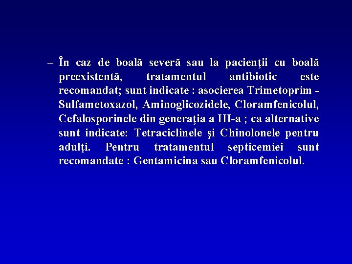 – În caz de boală severă sau la pacienţii cu boală preexistentă, tratamentul antibiotic