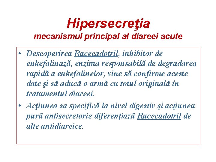 Hipersecreţia mecanismul principal al diareei acute • Descoperirea Racecadotril, inhibitor de enkefalinază, enzima responsabilă