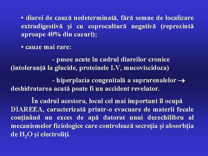  • diarei de cauză nedeterminată, fără semne de localizare extradigestivă şi cu coprocultură