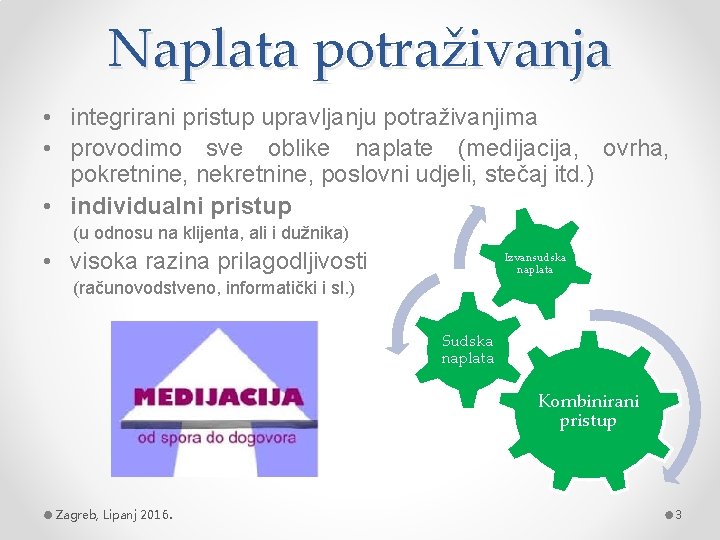 Naplata potraživanja • integrirani pristup upravljanju potraživanjima • provodimo sve oblike naplate (medijacija, ovrha,