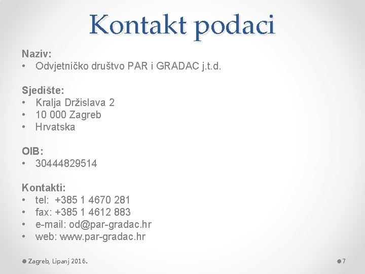 Kontakt podaci Naziv: • Odvjetničko društvo PAR i GRADAC j. t. d. Sjedište: •