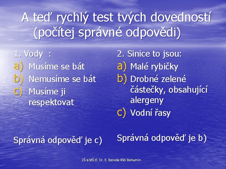  A teď rychlý test tvých dovedností (počítej správné odpovědi) 1. Vody : a)