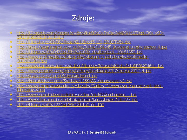  Zdroje: • http: //t 2. gstatic. com/images? q=tbn: ANd 9 Gc. Qy. Tn.