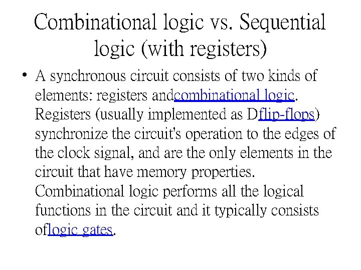 Combinational logic vs. Sequential logic (with registers) • A synchronous circuit consists of two