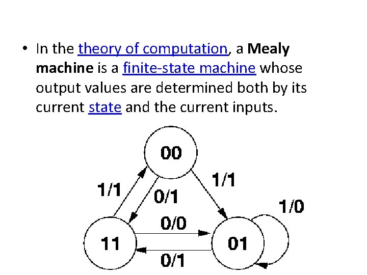  • In theory of computation, a Mealy machine is a finite-state machine whose