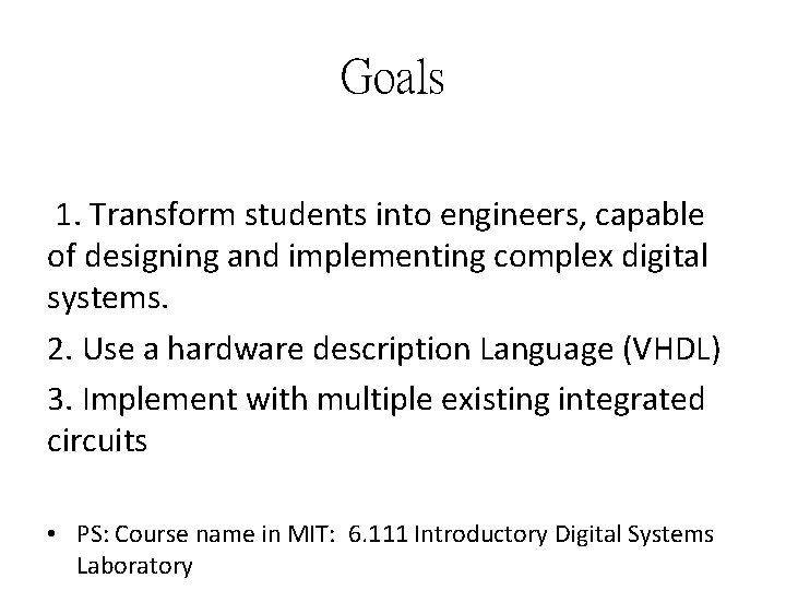 Goals 1. Transform students into engineers, capable of designing and implementing complex digital systems.